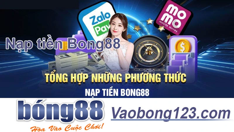 Hướng Dẫn 3 bước Nạp tiền Bong88 Cực Nhanh