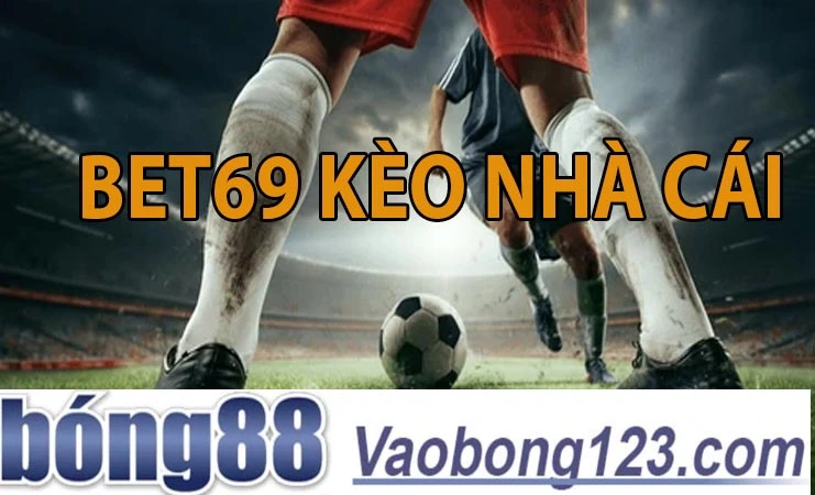 Bet69 kèo nhà cái, Tylekeobongda, Tylekeo88, Keonhacai88