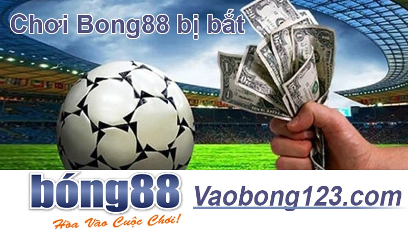 Chơi Bong88 có bị bắt không? Những điều cần biết về pháp lý