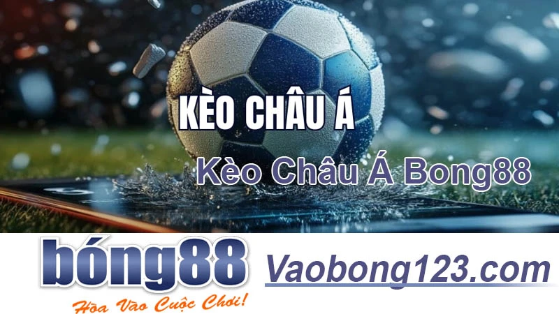 Cách Chơi Kèo Châu Á ở Bong88 - Chiến Thắng Liên Tục